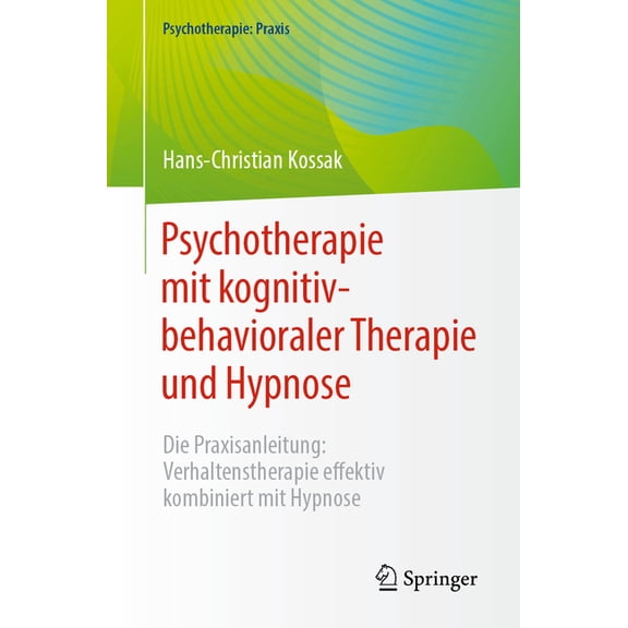 Psychotherapie: Praxis Psychotherapie Mit Kognitiv-Behavioraler Therapie Und Hypnose: Die Praxisanleitung: Verhaltenstherapie Effektiv Kombinie, (Paperback)