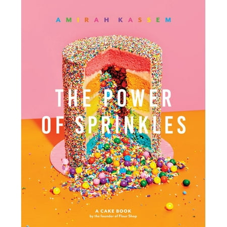 The Power of Sprinkles: A Cake Book by the Founder of Flour Shop : A Cake Book by the Founder of Flour (Best Way To Carve A Cake)