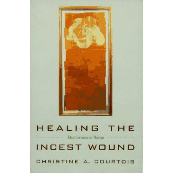 Pre-Owned Healing the Incest Wound: Adult Survivors in Therapy (Paperback) 0393313565 9780393313567