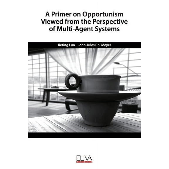 A Primer on Opportunism Viewed from the Perspective of Multi-Agent Systems (Paperback)