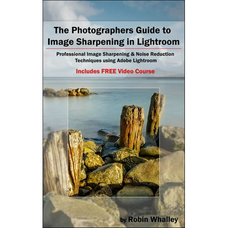 The Photographers Guide to Image Sharpening in Lightroom -