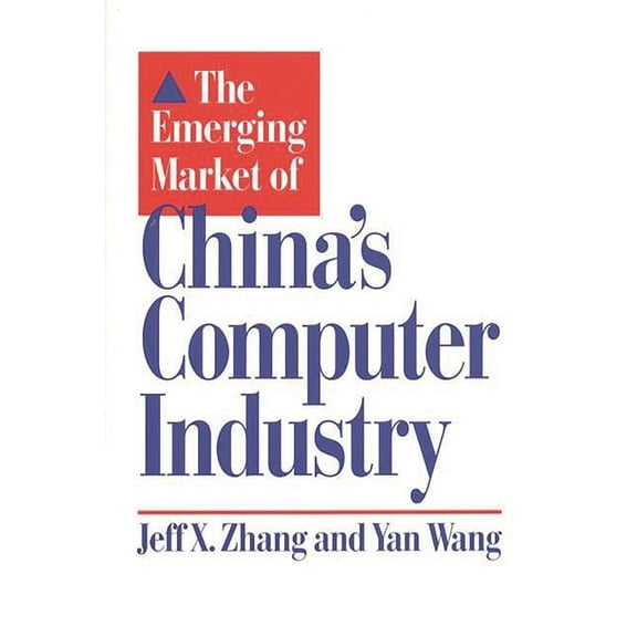 The Emerging Market of China's Computer Industry, (Hardcover)