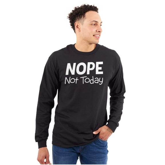 Nope Not Today Tomorrow Sarcastic Plus Size Long Sleeve Graphic Tee Shirt Brisco Brands 2X