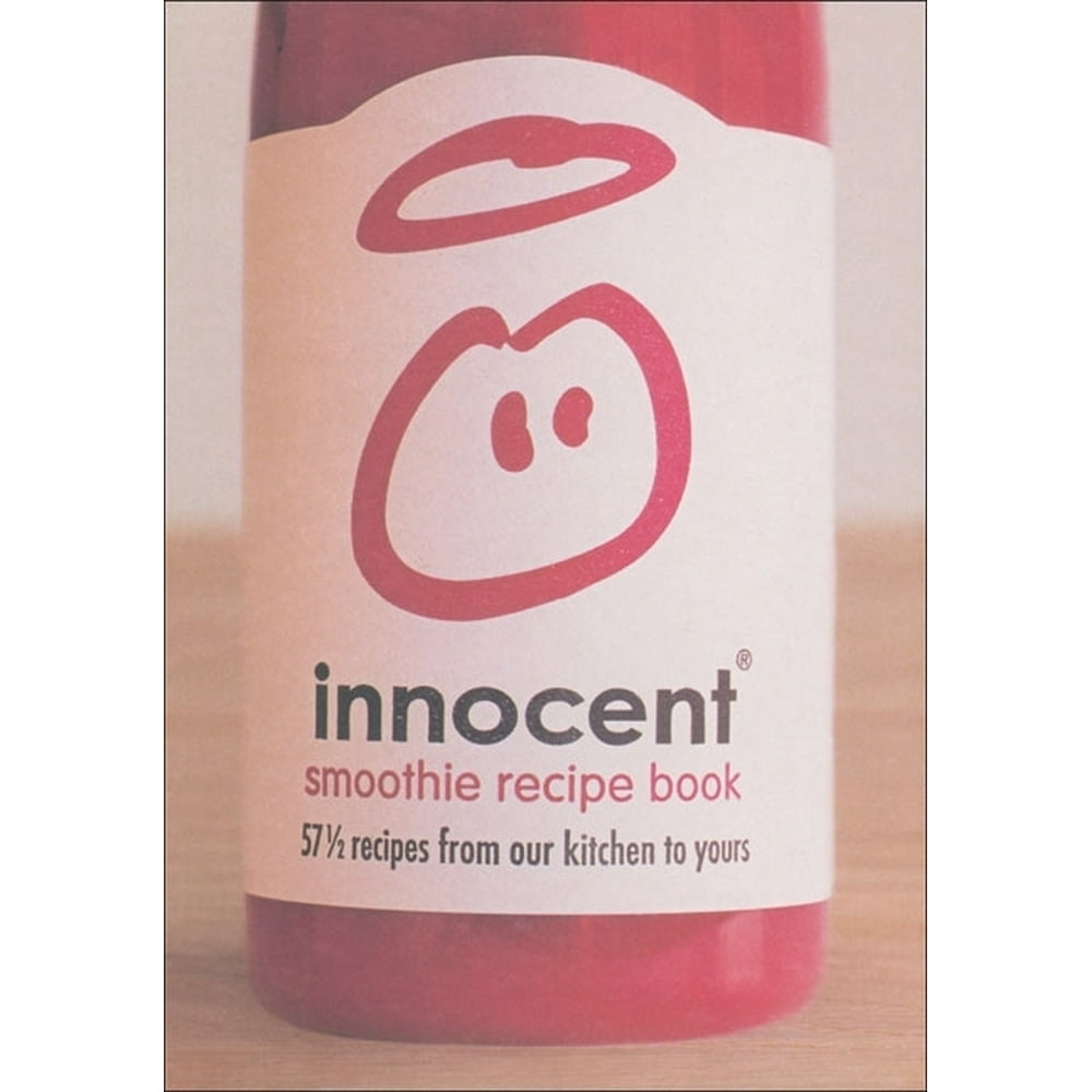 Innocent Smoothie Recipe Book 57 1/2 Recipes from Our Kitchen to Yours (Hardcover) Walmart