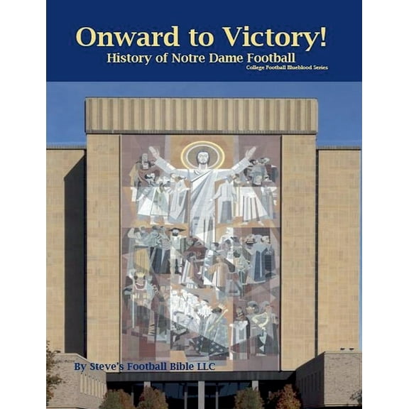 College Football Blueblood Onward to Victory! History of Notre Dame Fighting Irish Football, Book 11, (Paperback)