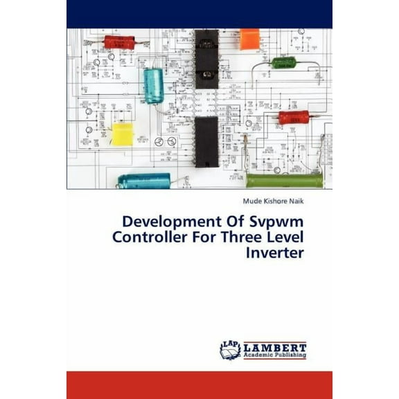 Development Of Svpwm Controller For Three Level Inverter (Paperback)