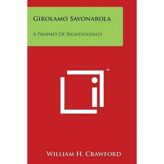 Girolamo Savonarola : A Prophet Of Righteousness