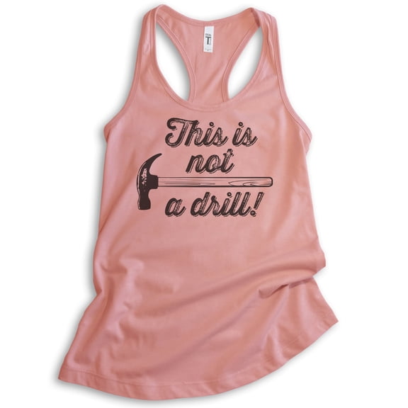 This Is Not A Drill Tank Top, Ladies Racerback Tank Top, Hammer Tank, Tool Tank, Handyman Tank, Fix-it Tank, Desert Pink, Small