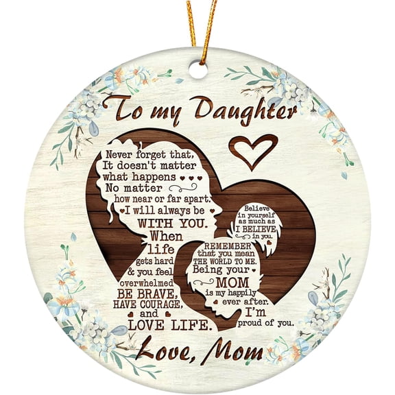 to My Daughter Ornament from Mom – Christmas Tree Ceramic Keepsake with Heartfelt Quote – Inspirational Gift for Daughter from Mother – Encouragement Gift for Her Birthday, Graduation