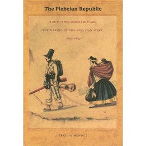 Pre-Owned The Plebeian Republic : The Huanta Rebellion and the Making of the Peruvian State, 18201850 (Paperback)