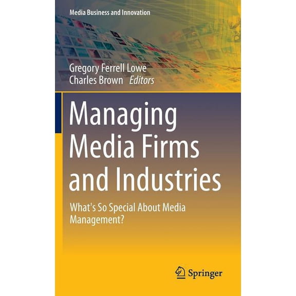 Media Business and Innovation Managing Media Firms and Industries: What's So Special about Media Management?, (Hardcover)