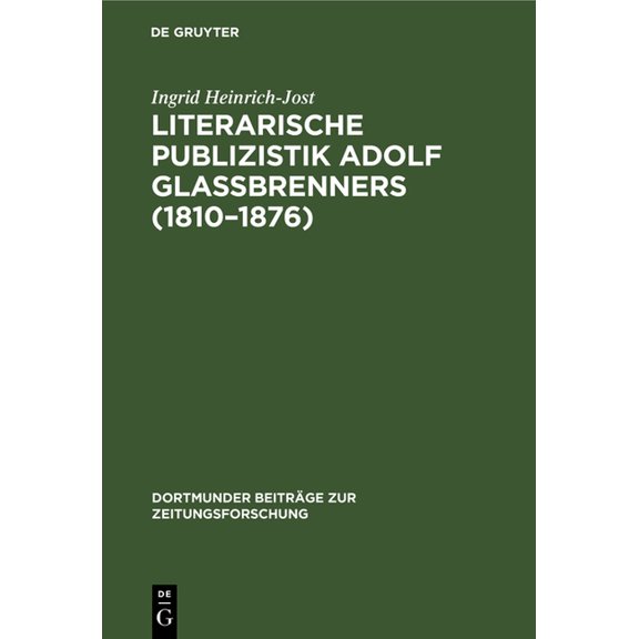 Dortmunder Beiträge Zur Zeitungsforschun Literarische Publizistik Adolf GlaÃbrenners (1810-1876), Book 31, (Hardcover)