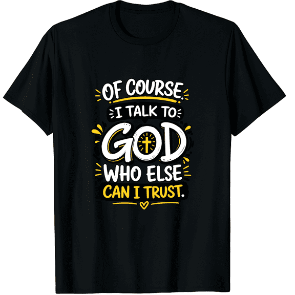 Christian Humor Graphic T-Shirt for Men, Talk to God Trust Message, Unisex Cotton Crew Neck