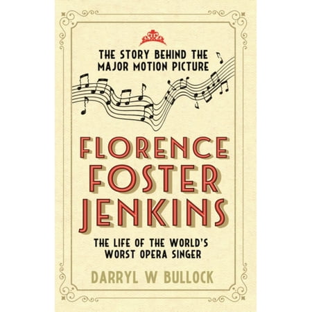 Florence Foster Jenkins: The Life of the World's Worst Opera Singer (Best Opera Singer Ever)
