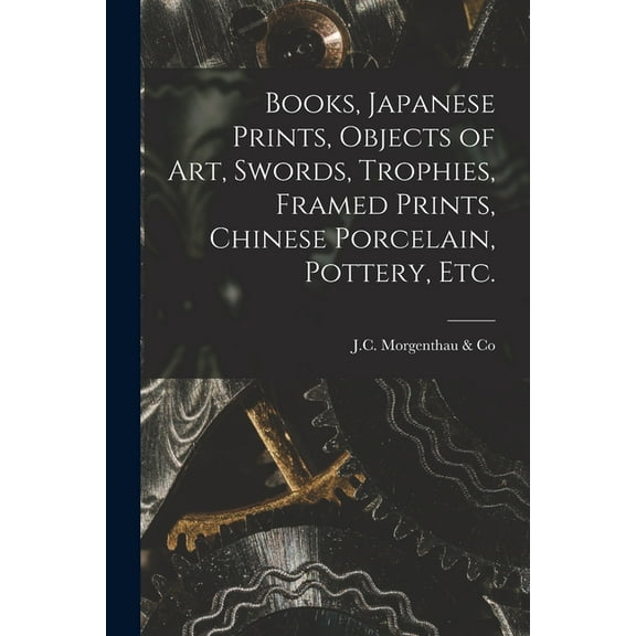 Books, Japanese Prints, Objects of Art, Swords, Trophies, Framed Prints, Chinese Porcelain, Pottery, Etc., (Paperback)