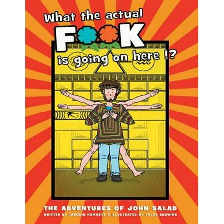 What the Actual F**k Is Going On Here!?: The Adventures of John Salad -
