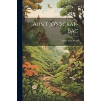 Aunt Jo's Scrap-Bag (Paperback)