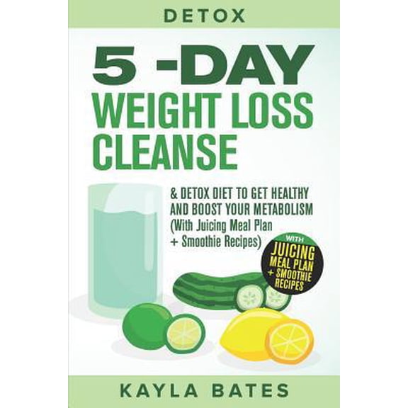 Pre-Owned Detox: 5-Day Weight Loss Cleanse & Detox Diet to Get Healthy And Boost Your Metabolism (With Juicing Meal Plan + Smoothie Rec (Paperback) 1074478606 9781074478605