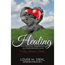 Healing from Divorce, Separation and Abandoned Love (Paperback)