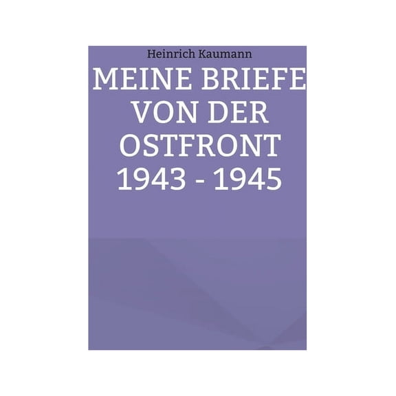 Meine Briefe von der Ostfront 1943 - 1945, (Paperback)