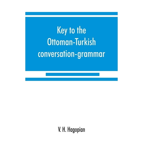 Key to the Ottoman-Turkish conversation-grammar, (Paperback)