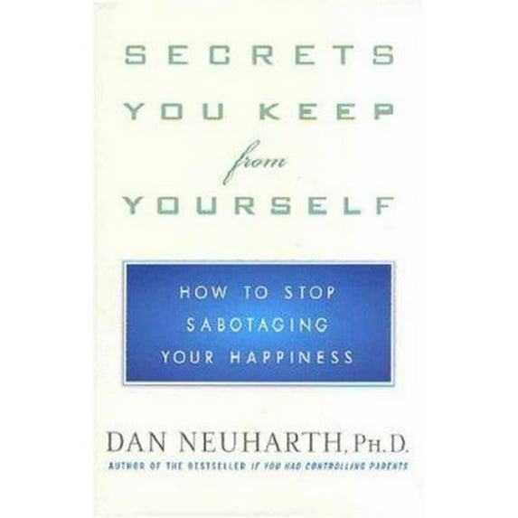 Pre-Owned Secrets You Keep from Yourself: How to Stop Sabotaging Your Happiness (Hardcover) 0312312474 9780312312473
