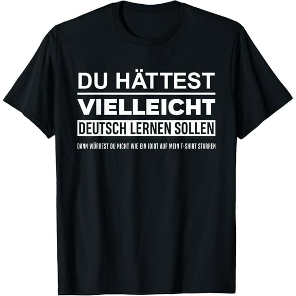 Maybe You Should Have Learned German Funny Germany Deutsch T-Shirt men and women can wear, black, white, gifts