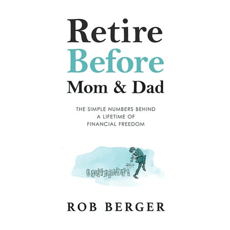 Retire Before Mom and Dad : The Simple Numbers Behind A Lifetime of Financial (Best Part Time Jobs For Retirees)