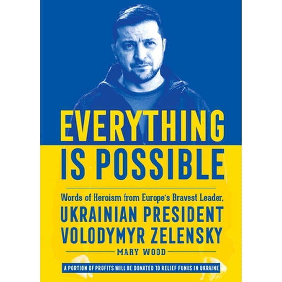 Pre-Owned Everything Is Possible: Words of Heroism from Europe's Bravest Leader, Ukrainian President Volodymyr Zelensky (Hardcover) 1510774262 9781510774261
