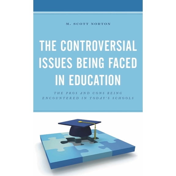 The Controversial Issues Being Faced in Education: The Pros and Cons Being Encountered in Today's Schools, (Paperback)
