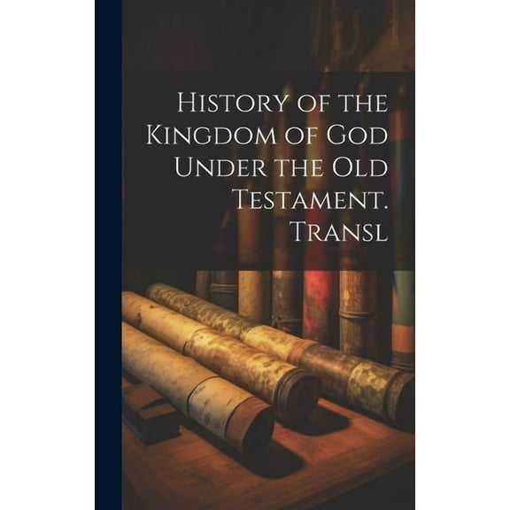 History of the Kingdom of God Under the Old Testament. Transl (Hardcover)