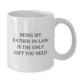 thumbnail image 2 of Funny Father-in-law Gifts from Men - White Coffee Mug, Being My Father-in-law Is The Only Gift You Need, Christmas Unique Gifts for Him, 2 of 3