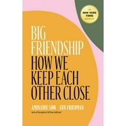 AMINATOU SOW; ANN FRIEDMAN Big Friendship : How We Keep Each Other Close (Hardcover)