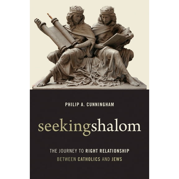 Seeking Shalom : The Journey to Right Relationship between Catholics and Jews (Paperback)
