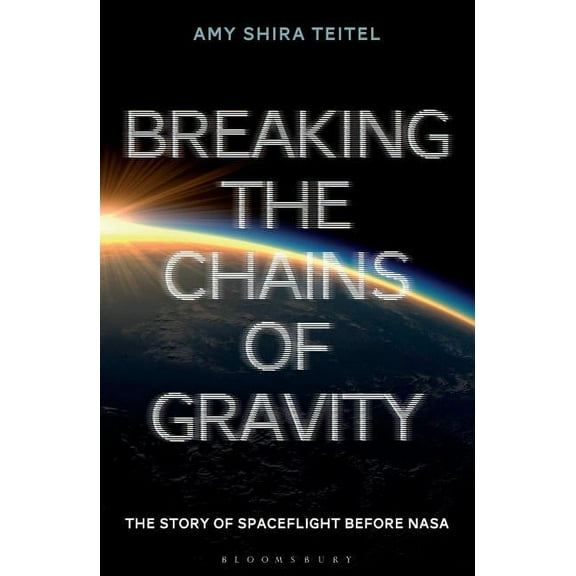 Breaking the Chains of Gravity : The Story of Spaceflight before NASA (Paperback)