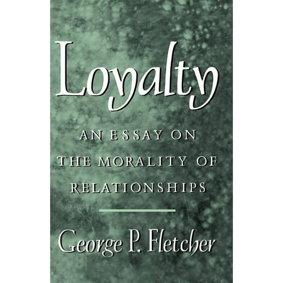 Loyalty: An Essay on the Morality of Relationships, (Paperback)