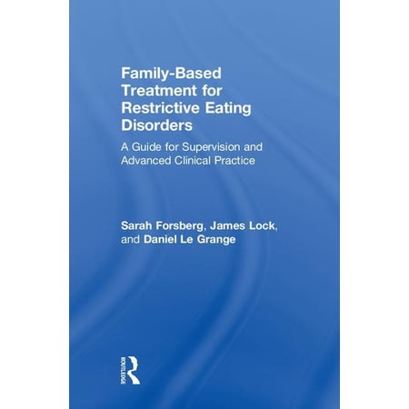 Family Based Treatment for Restrictive Eating Disorders: A Guide for Supervision and Advanced Clinical Practice (Hardcover)