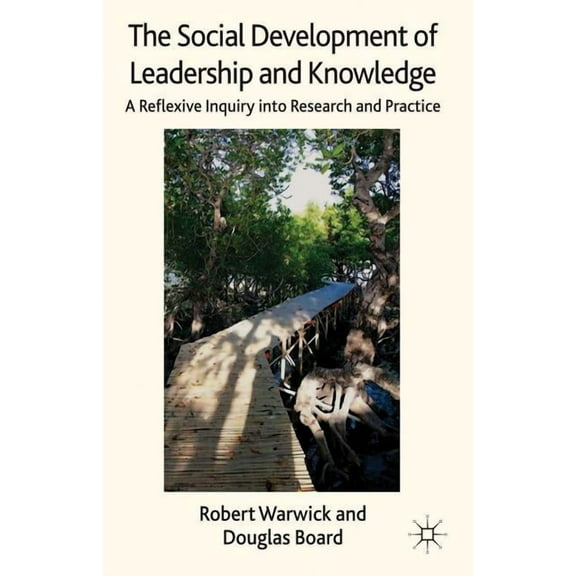 The Social Development of Leadership and Knowledge: A Reflexive Inquiry Into Research and Practice, (Hardcover)