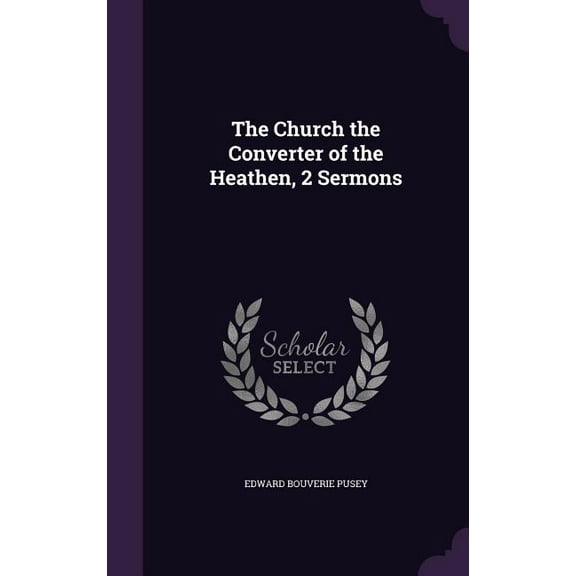 The Church the Converter of the Heathen, 2 Sermons (Hardcover)
