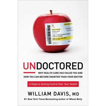 Undoctored: Why Health Care Has Failed You and How You Can Become Smarter Than Your (Best Type Of Doctor To Become)