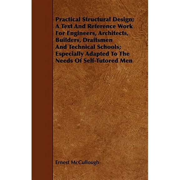Pre-Owned Practical Structural Design; A Text And Reference Work For Engineers, Architects, Builders, (Paperback) by Ernest McCullough