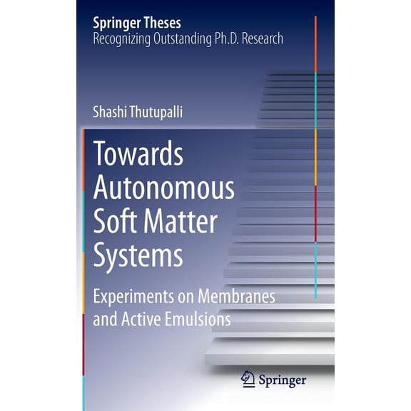 Springer Theses Towards Autonomous Soft Matter Systems: Experiments on Membranes and Active Emulsions, (Hardcover)