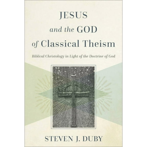 Jesus and the God of Classical Theism: Biblical Christology in Light of the Doctrine of God, (Paperback)