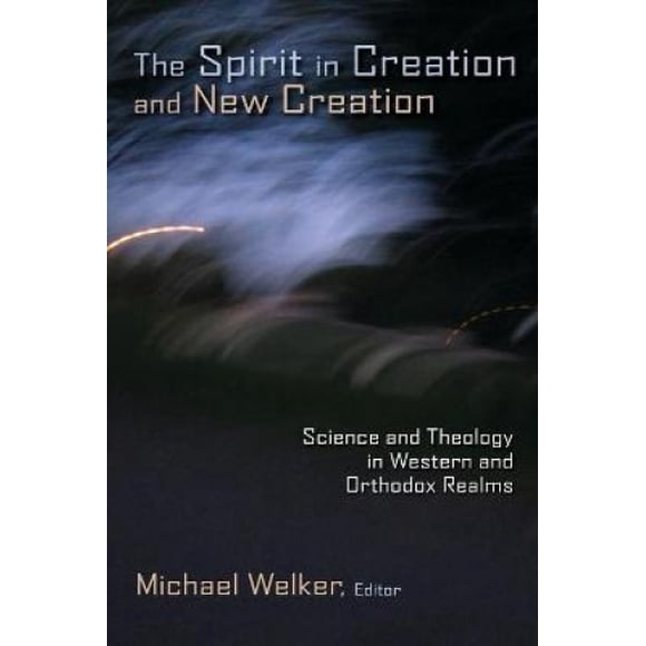 The Spirit in Creation and New Creation: Science and Theology in Western and Orthodox Realms