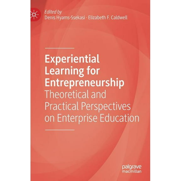 Experiential Learning for Entrepreneurship: Theoretical and Practical Perspectives on Enterprise Education, (Hardcover)
