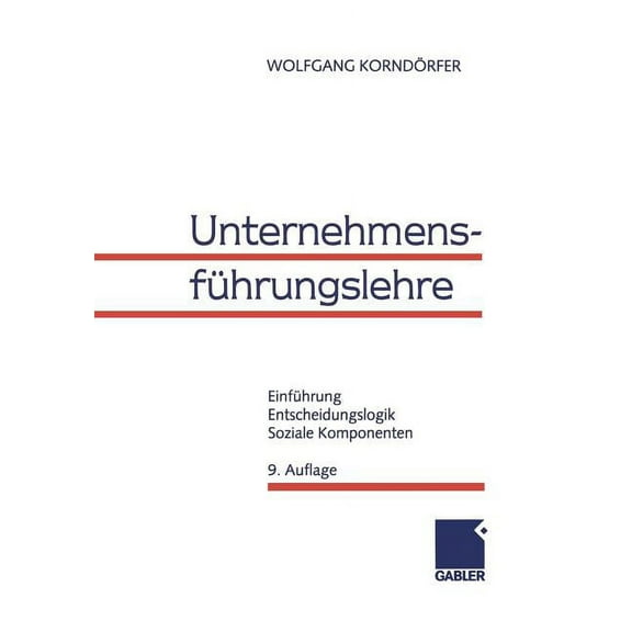 UnternehmensfÃ¼hrungslehre: EinfÃ¼hrung, Entscheidungslogik, Soziale Komponenten, (Paperback)