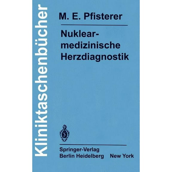 KliniktaschenbÃ¼cher Nuklearmedizinische Herzdiagnostik: Methodik, Diagnostik, Differentialdiagnose, Therapiekontrolle Und Indikationen Bei D, (Paperback)