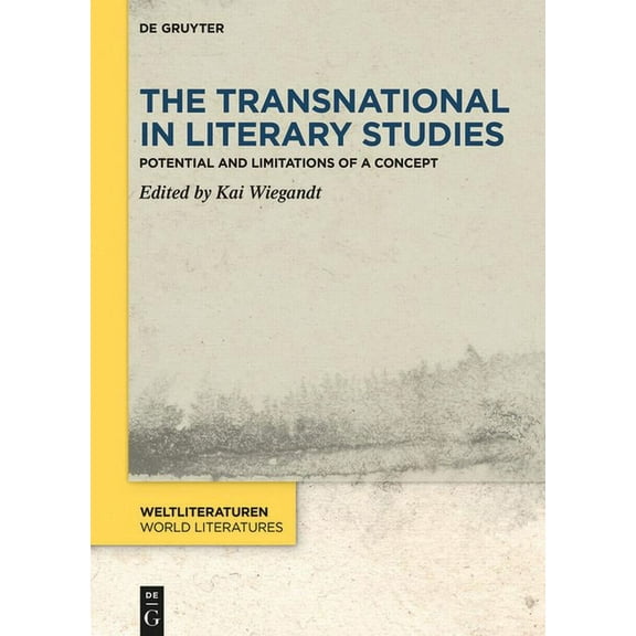 Weltliteraturen / World Literatures The Transnational in Literary Studies: Potential and Limitations of a Concept, Book 17, (Hardcover)