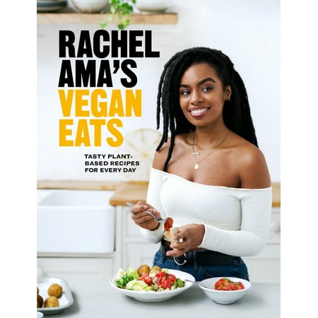 Rachel Ama's Vegan Eats : Tasty Plant-Based Recipes for Every (Best Plant Based Recipes)