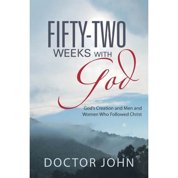 Fifty-Two Weeks with God: God's Creation and Men and Women Who Followed Christ, (Paperback)